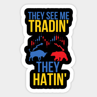 they see me tradin they hatin Sticker